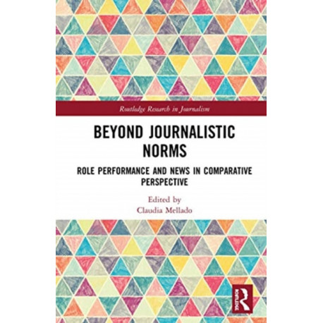 Beyond Journalistic Norms: Role Performance and News in Comparative Perspective