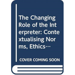 The Changing Role of the Interpreter: Contextualising Norms, Ethics and Quality Standards