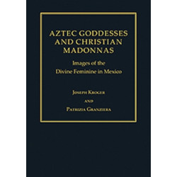 Aztec Goddesses and Christian Madonnas: Images of the Divine Feminine in Mexico
