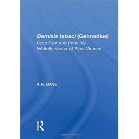 Bemisia Tabaci (Gennadius): Crop Pest And The Principal Whitefly Vector Of Plant Viruses