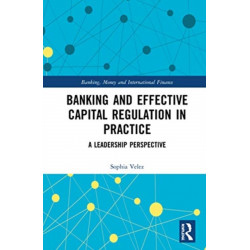Banking and Effective Capital Regulation in Practice: A Leadership Perspective