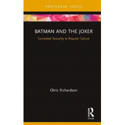 Batman and the Joker: Contested Sexuality in Popular Culture