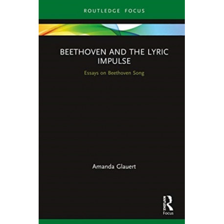 Beethoven and the Lyric Impulse: Essays on Beethoven Song