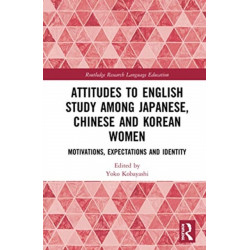 Attitudes to English Study among Japanese, Chinese and Korean Women: Motivations, Expectations and Identity