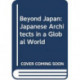Beyond Japan: Japanese Architects in a Global World