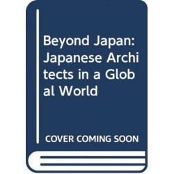 Beyond Japan: Japanese Architects in a Global World