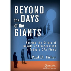 Beyond the Days of the Giants: Solving the Crisis of Growth and Succession in Today's CPA Firms