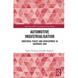 Automotive Industrialisation: Industrial Policy and Development in Southeast Asia