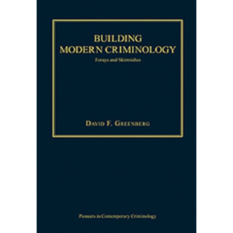 Building Modern Criminology: Forays and Skirmishes