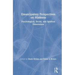 Emancipatory Perspectives on Madness: Psychological, Social, and Spiritual Dimensions