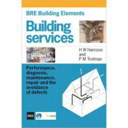 BRE Building Elements: Building Services: Performance, Diagnosis, Maintenance, Repair and the Avoidance of Defects (BR 404)