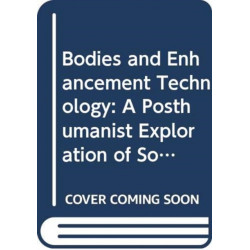 Bodies and Enhancement Technology: A Posthumanist Exploration of Somatechnologies