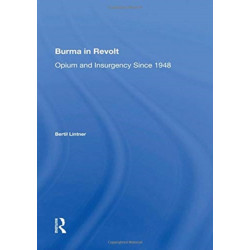 Burma In Revolt: Opium And Insurgency Since 1948