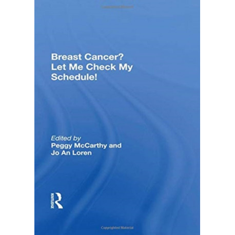 Breast Cancer? Let Me Check My Schedule!: Ten Remarkable Women Meet The Challenge Of Fitting Breast Cancer Into Their Very Busy Lives