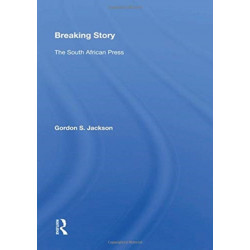 Breaking Story: The South African Press