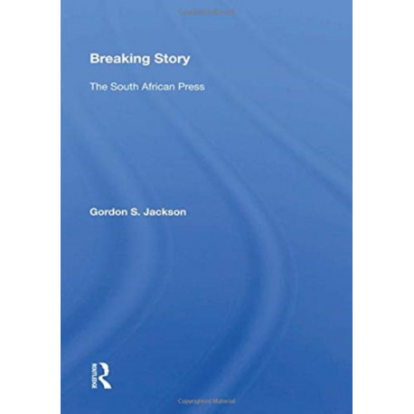 Breaking Story: The South African Press