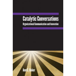 Catalytic Conversations: Organizational Communication and Innovation