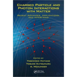 Charged Particle and Photon Interactions with Matter: Recent Advances, Applications, and Interfaces