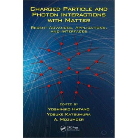 Charged Particle and Photon Interactions with Matter: Recent Advances, Applications, and Interfaces