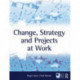 Change, Strategy and Projects at Work