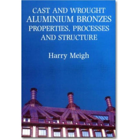Cast and Wrought Aluminium Bronzes: Properties, Processes and Structure