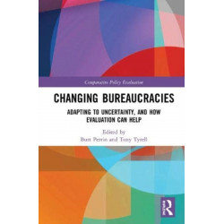Changing Bureaucracies: Adapting to Uncertainty, and How Evaluation Can Help