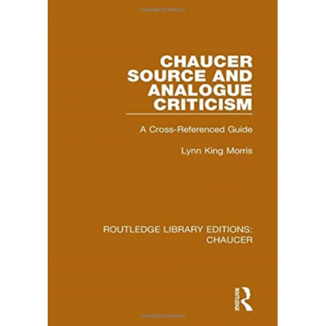 Chaucer Source and Analogue Criticism: A Cross-Referenced Guide