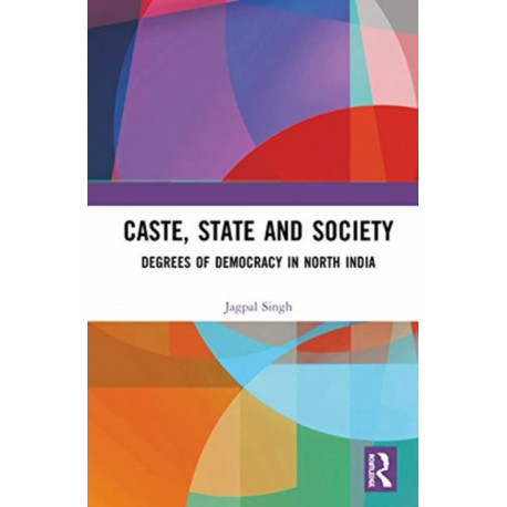 Caste, State and Society: Degrees of Democracy in North India