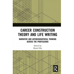 Career Construction Theory and Life Writing: Narrative and Autobiographical Thinking across the Professions
