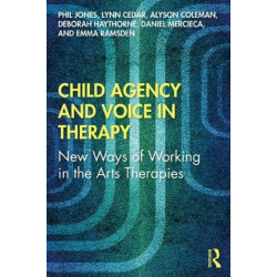 Child Agency and Voice in Therapy: New Ways of Working in the Arts Therapies