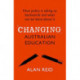 Changing Australian Education: How policy is taking us backwards and what can be done about it