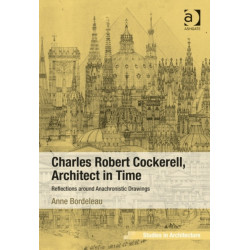 Charles Robert Cockerell, Architect in Time: Reflections around Anachronistic Drawings