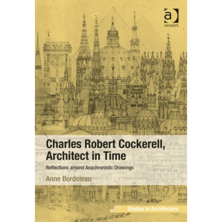 Charles Robert Cockerell, Architect in Time: Reflections around Anachronistic Drawings