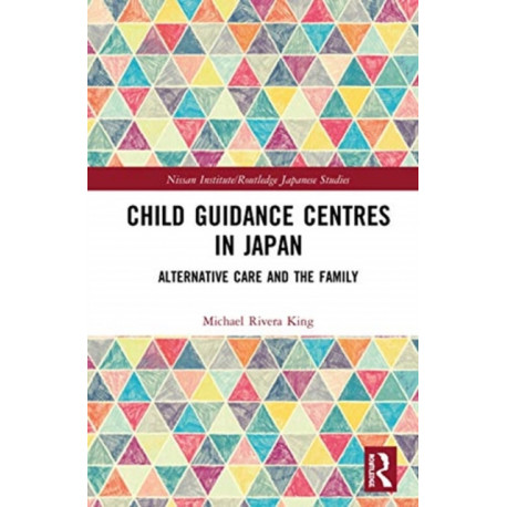Child Guidance Centres in Japan: Alternative Care, Social Work, and the Family