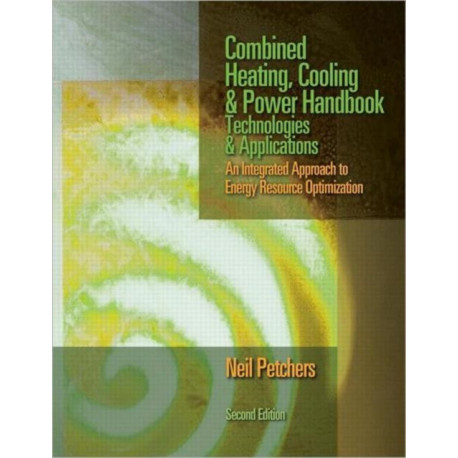 Combined Heating, Cooling & Power Handbook: Technologies & Applications, Second Edition