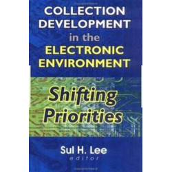 Collection Development in the Electronic Environment: Shifting Priorities