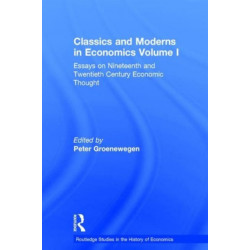 Classics and Moderns in Economics Volume I: Essays on Nineteenth and Twentieth Century Economic Thought