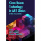 Clean Room Technology in ART Clinics: A Practical Guide