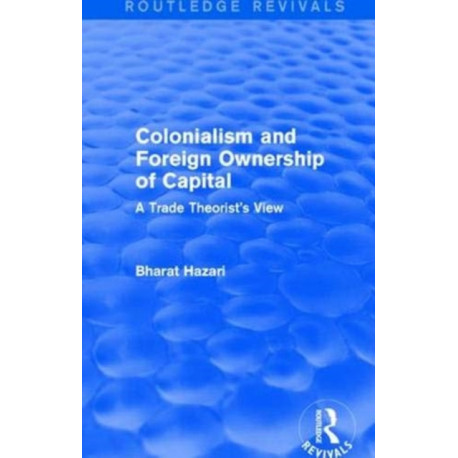 Colonialism and Foreign Ownership of Capital (Routledge Revivals): A Trade Theorist's View