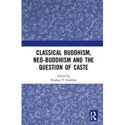 Classical Buddhism, Neo-Buddhism and the Question of Caste