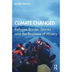 Climate Changed: Refugee Border Stories and the Business of Misery