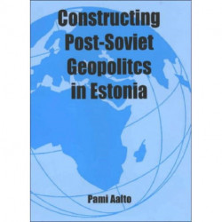 Constructing Post-Soviet Geopolitics in Estonia