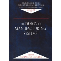 Computer-Aided Design, Engineering, and Manufacturing: Systems Techniques and Applications, Volume V, The Design of Manufacturing Systems