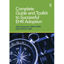 Complete Guide and Toolkit to Successful EHR Adoption
