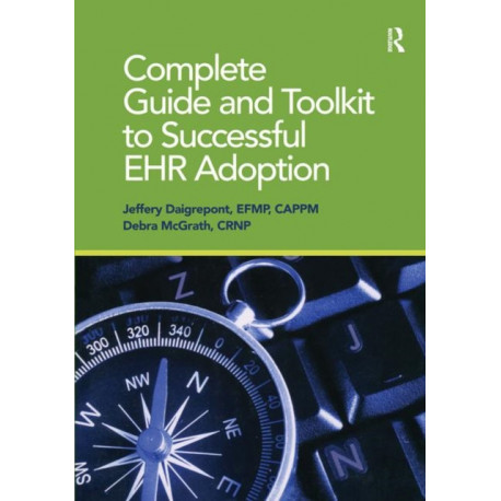 Complete Guide and Toolkit to Successful EHR Adoption
