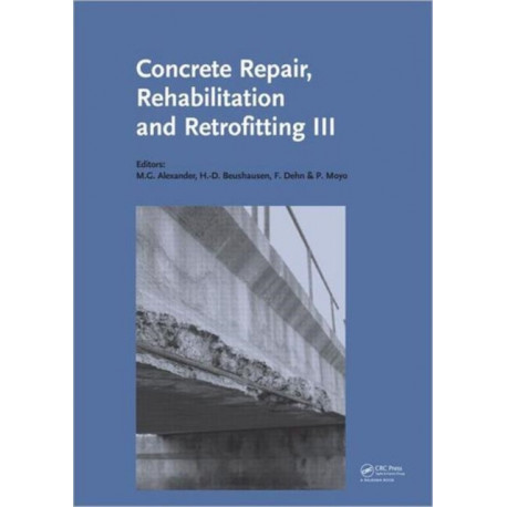 Concrete Repair, Rehabilitation and Retrofitting III: 3rd International Conference on Concrete Repair, Rehabilitation and Retrofitting, ICCRRR-3, 3-5 September 2012, Cape Town, South Africa