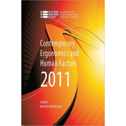 Contemporary Ergonomics and Human Factors 2011: Proceedings of the international conference on Ergonomics & Human Factors 2011, Stoke Rochford, Lincolnshire, 12-14 April 2011