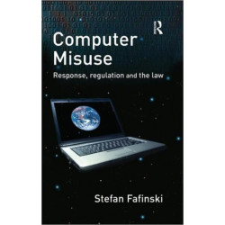 Computer Misuse: Response, Regulation and the Law
