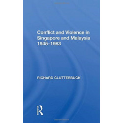 Conflict And Violence In Singapore And Malaysia, 1945-1983