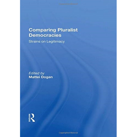 Comparing Pluralist Democracies: Strains On Legitimacy